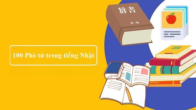 [Tổng hợp] 100 phó từ trong tiếng Nhật phổ biến nhất [PDF]