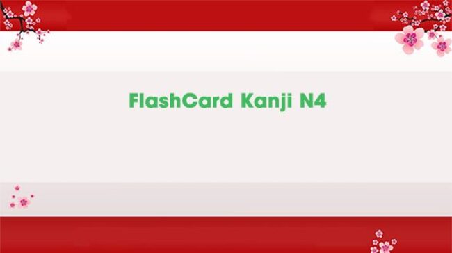 Flashcard Kanji trình độ N4